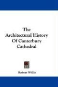 The Architectural History Of Canterbury Cathedral - Willis Robert