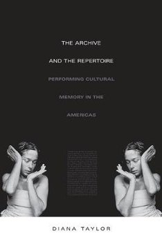 The Archive and the Repertoire: Performing Cultural Memory in the Americas - Taylor Diana