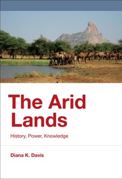 The Arid Lands: History, Power, Knowledge - Diana K. Davis