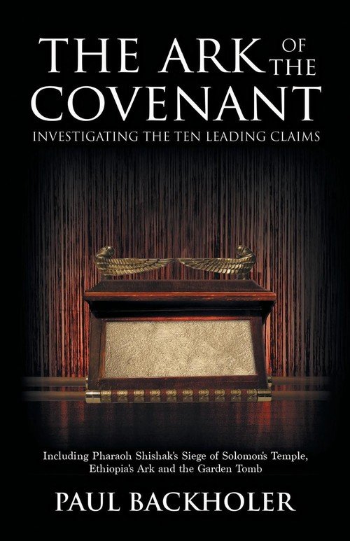 The Ark of the Covenant, Investigating the Ten Leading Claims - Paul ...