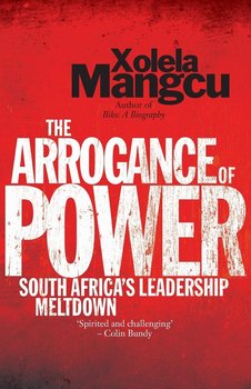 The Arrogance of Power - Mangcu Xolela