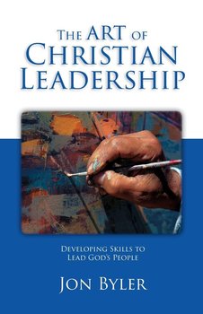The Art Of Christian Leadership - Byler Jon