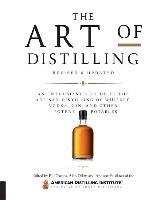 The Art of Distilling, Revised and Expanded: An Enthusiast's Guide to the Artisan Distilling of Whiskey, Vodka, Gin and Other Potent Potables Owens Bill, Faulkner Andrew, Dikty Alan