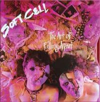 The Art Of Falling Apart Soft Cell
