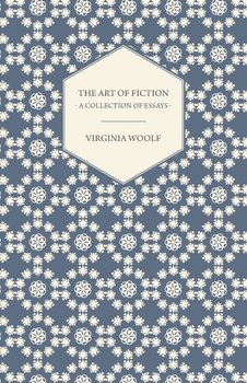 The Art of Fiction - A Collection of Essays - Virginia Woolf