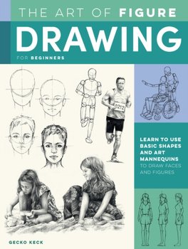 The Art of Figure Drawing for Beginners: Learn to use basic shapes and art mannequins to draw faces  - Keck Gecko