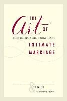 The Art Of Intimate Marriage: A Christian Couple's Guide To Sexual ...