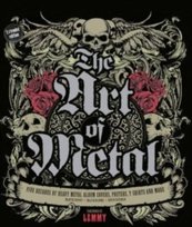 The Art of Metal : Five Decades of Heavy Metal Album Covers, Posters, T-Shirts, and More Kilmister Lemmy