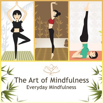 The Art of Mindfulness: Everyday Mindfulness – Healing Sounds New Age for Relaxation, Meditation, Study, Sleep, Yoga, Reiki, Tai Chi - Muna Masao, Calming Water Consort