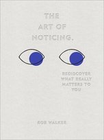 The Art of Noticing Walker Rob