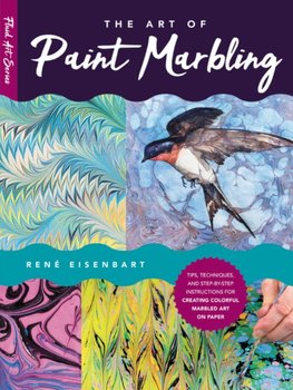 The Art of Paint Marbling: Tips, techniques, and step-by-step instructions for creating colorful mar - Rene Eisenbart