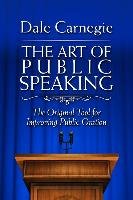 The Art of Public Speaking: The Original Tool for Improving Public ...