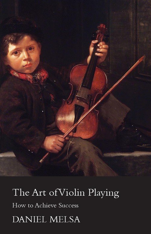 The Art of Violin Playing - How to Achieve Success - Melsa Daniel ...