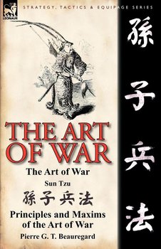 The Art of War - Sun Tzu, Beauregard Pierre G. T.