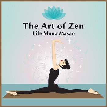 The Art of Zen Life: Minute Session (Music for Tantra, Life, Yoga, Reki, Meditate, Relax & Lounge) - Muna Masao, Meditation Music Zone