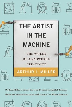 The Artist in the Machine - Arthur I. Miller