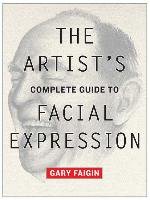 The Artist's Complete Guide To Facial Expression Faigin Gary