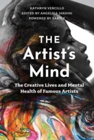 The Artist's Mind: The Creative Lives and Mental Health of Famous Artists Kathryn Vercillo