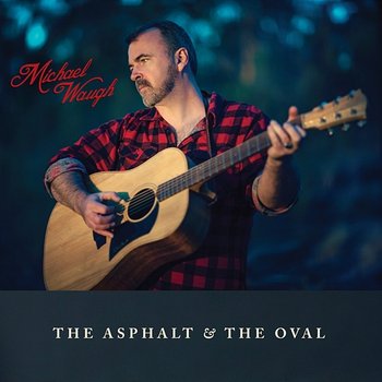 The Asphalt & The Oval - Michael Waugh
