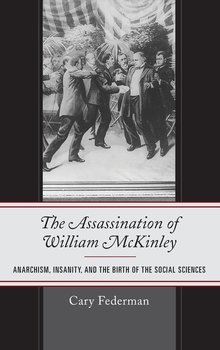 The Assassination of William McKinley - Federman Cary