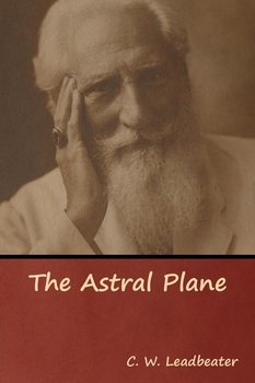 The Astral Plane - Leadbeater C. W.
