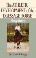 The Athletic Development of the Dressage Horse: Manege Patterns Kunffy Charles