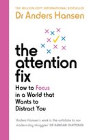 The Attention Fix: How to Focus in a World that Wants to Distract You Ebury
