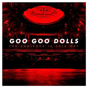 The Audience Is This Way - Goo Goo Dolls