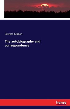 The autobiography and correspondence - Gibbon Edward
