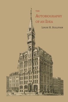 The Autobiography of an Idea - Sullivan Louis H.