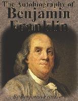 The Autobiography of Benjamin Franklin - Benjamin Franklin