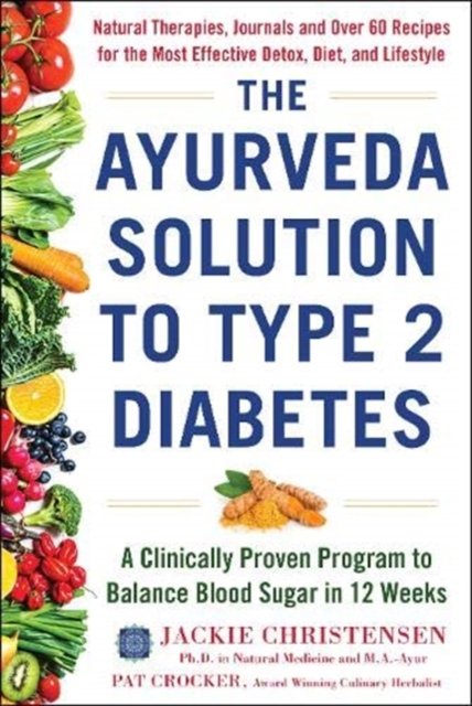 The Ayurveda Solution To Type 2 Diabetes: A Clinically Proven Program ...