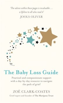 The Baby Loss Guide: Practical and compassionate support with a day-by-day resource to navigate the  - Zoe Clark-Coates