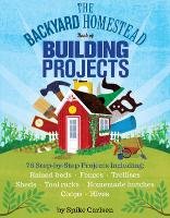 The Backyard Homestead Book of Building Projects - Carlsen Spike