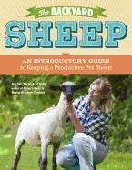 The Backyard Sheep: An Introductory Guide to Keeping Productive Pet Sheep - Weaver Sue