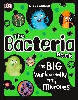 The Bacteria Book: The Big World of Really Tiny Microbes - Mould Steve