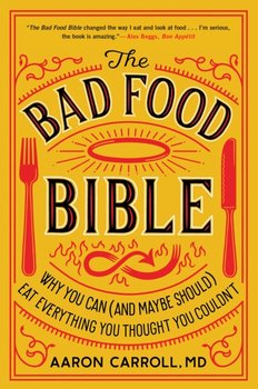 The Bad Food Bible: How and Why to Eat Sinfully - Carroll Aaron