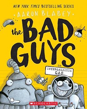 The Bad Guys in Intergalactic Gas (The Bad Guys #5) - Blabey Aaron