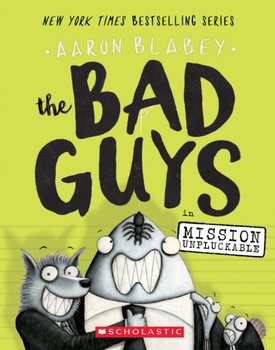 The Bad Guys in Mission Unpluckable (The Bad Guys #2) - Blabey Aaron