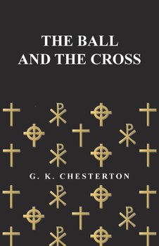 The Ball and the Cross - Chesterton G. K.