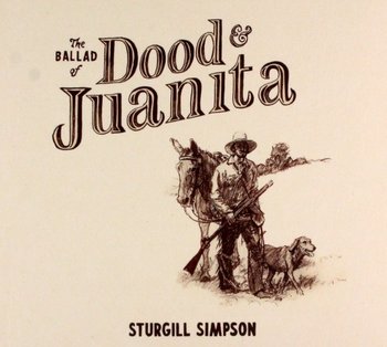 The Ballad of Dood & Juanita (Indie) - Simpson Sturgill