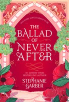 The Ballad of Never After Garber Stephanie
