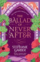 The Ballad of Never After Garber Stephanie