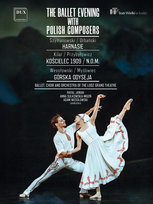 The Ballet Evening With Polish Composers BALLET, CHOIR AND ORCHESTRA OF THE LODZ GRAND THEATRE
