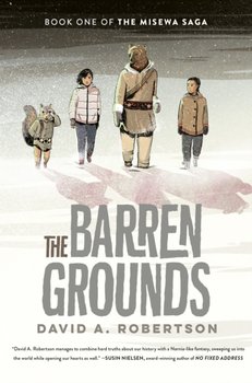 The Barren Grounds: The Misewa Saga, Book One - David A. Robertson