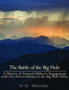 The Battle of the Big Hole - G. O. Shields