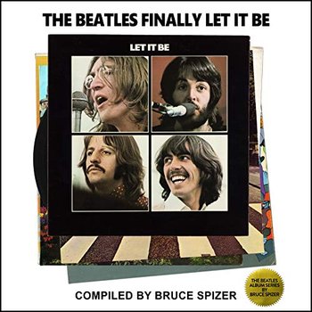 The Beatles Finally Let It Be - Bruce Spizer, A