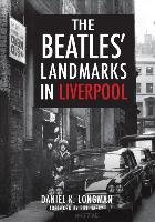 The Beatles' Landmarks in Liverpool - Longman Daniel K.