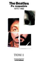The Beatles po rozpadzie. Tom 1. 1970-1982 Badman Keith