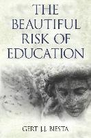 The Beautiful Risk of Education - Biesta Professor Gert J. J., Biesta Gert J. J.